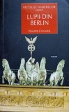 Lupii din Berlin - Secolul Himerelor, Philippe Cavalier, Allfa, 2008, Roman, 626 pagini