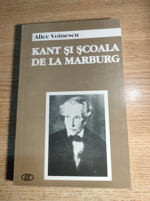 Alice Voinescu - Kant si scoala de la Marburg (Editura Eminescu, 1999)