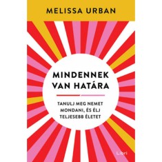 Mindennek van hat&aacute;ra - Tanulj meg nemet mondani, &eacute;s &eacute;lj teljesebb &eacute;letet - Melissa Urban