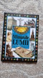 MINUNILE LUMII DE LA ANTICHITATE PANA IN ZILELE NOASTRE