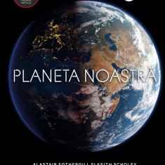 Planeta noastra | Alastair Fothergill, Keith Scholey