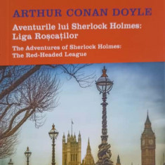 AVENTURILE LUI SHERLOCK HOLMES. LIGA ROSCATILOR. EDITIE BILINGVA ROMANA-ENGLEZA-ARTHUR CONAN DOYLE