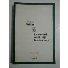 LE RENARD ETAIT DEJA LE CHASSEUR - HERTA MULLER