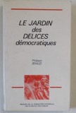 LE JARDIN DES DELICES DEMOCRATIQUES par PHILIPPE BRAUD , 1991