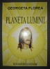 Planeta Luminii, Georgeta Florea, Spiritualitate, Ezoterism, Editura Sfantul Gheorghe, Carte brosata, Limba Romana, Stare Buna