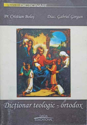 DICTIONAR TEOLOGIC ORTODOX-CRISTIAN BOLOS, GABRIEL GORGAN foto