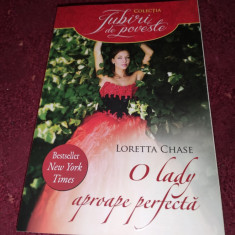 COLECTIA IUBIRI DE POVESTE - LORETTA CHASE: O LADY APROAPE PERFECTA