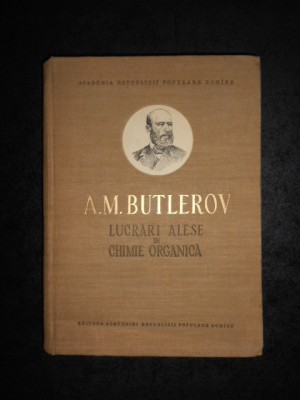 A. M. BUTLEROV - LUCRARI ALESE DE CHIMIE ORGANICA (1956, editie cartonata) foto