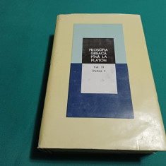 FILOSOFIA GREACĂ PÂNĂ LA PLATON *VOL. II PARTEA I / 1984 *