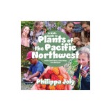 A Kid's Guide to Plants of the Pacific Northwest: With Cool Facts, Activities and Recipes