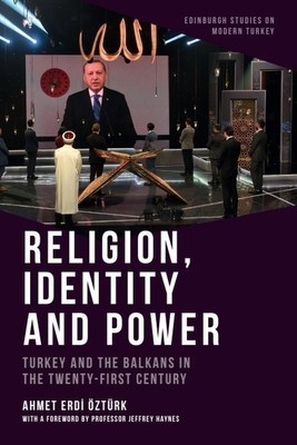 Religion, Identity and Power: Turkey and the Balkans in the Twenty-First Century foto