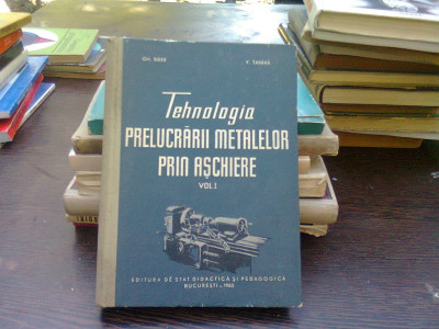 Tehnologia prelucrarii metalelor prin aschiere - Gh. Biber vol.1 foto