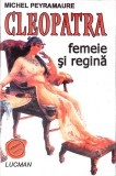 Cleopatra: Femeie și Regina - Michel Peyramaure, 1998, Lucman, Istorie, Biografic, Limba Rom&acirc;nă, 387 Pagini
