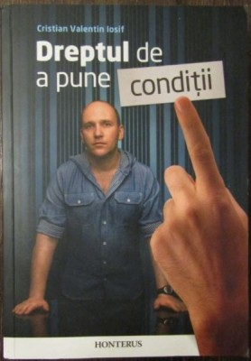Dreptul de a pune conditii - Cristian Valentin Iosif foto