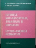 ICTERELE NOU-NASCUTULUI, SUGARULUI SI COPILULUI. ICTERO-ANEMIILE HEMOLITICE-V. POPESCU, C. ARION, D. DRAGOM-226962