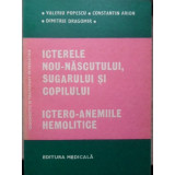 ICTERELE NOU-NASCUTULUI, SUGARULUI SI COPILULUI. ICTERO-ANEMIILE HEMOLITICE-V. POPESCU, C. ARION, D. DRAGOM-226962