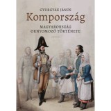 Komporsz&aacute;g - Magyarorsz&aacute;g oknyomoz&oacute; t&ouml;rt&eacute;nete de Gyurgy&aacute;k J&aacute;nos - Carte straina, Maghiara, 684 pagini, An 2026