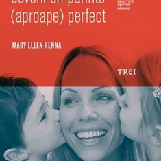 10 pasi pentru a deveni un parinte (aproape) perfect - Mary Ellen Renna