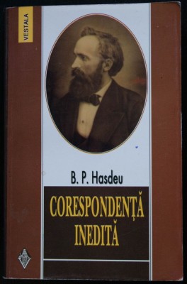 B. P. Hasdeu - Corespondență inedită (ed. I. Oprișan) foto