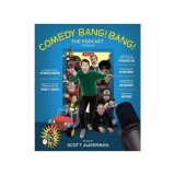 Comedy Bang! Bang! The Podcast: Absurd oral history