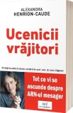 Ucenicii vrajitori. Tot ce vi se ascunde despre ARN-ul mesager - Alexandra Henrion-Caude - Act si Politon