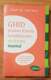 Ghid pentru femeia nerabdatoare sa devina mama de Jean M. Twenge