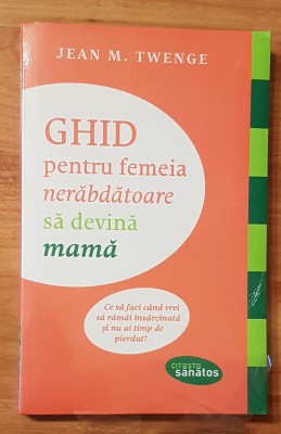 Ghid pentru femeia nerabdatoare sa devina mama de Jean M. Twenge foto