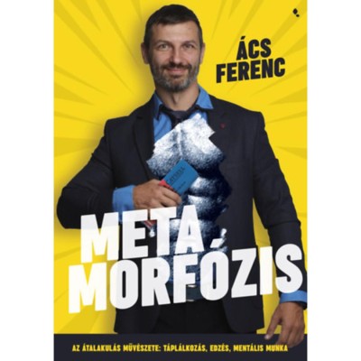 Metamorf&amp;oacute;zis - Az &amp;aacute;talakul&amp;aacute;s műv&amp;eacute;szete: t&amp;aacute;pl&amp;aacute;lkoz&amp;aacute;s, edz&amp;eacute;s, ment&amp;aacute;lis munka - &amp;Aacute;cs Ferenc foto