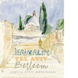 Ierusalim. Tel Aviv. Betleem. Schite in acuarela - Aurelia Stoie Marginean
