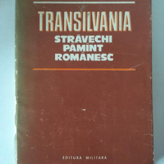 Transilvania. Stravechi Pamint Romanesc - Ilie Ceausescu, Ed MILITARA 1984