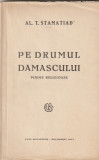 AL. T . STAMATIAD - PE DRUMUL DAMASCULUI ( POEME RELIGIOASE ) ( 1923 )