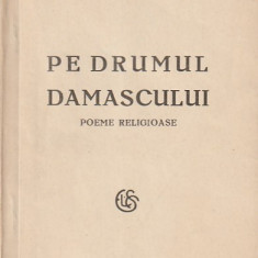 AL. T . STAMATIAD - PE DRUMUL DAMASCULUI ( POEME RELIGIOASE ) ( 1923 )