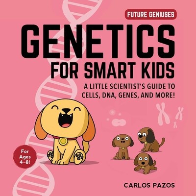 Genetics for Smart Kids, Volume 3: A Little Scientist&amp;#039;s Guide to Cells, Dna, Genes, and More! foto