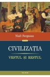 Civilizatia. Vestul si restul - Niall Ferguson