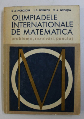 OLIMPIADELE INTERNATIONALE DE MATEMATICA - PROBLEME , REZOLVARI , PUNCTAJ de E.A. MOROZOVA ...V.A. SKVORTOV , 1978 * PREZINTA INSEMNARI foto