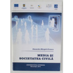 MEDIA SI SOCIETATEA CIVILA de ALEXANDRA MARGARIT - ENESCU , 2012