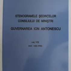 STENOGRAMELE SEDINTELOR . CONSILIUL DE MINISTRI . GUVERNAREA ION ANTONESCU VOL VII (MAI-IULIE 1942) de MARCEL-DUMITRU CIUCA , MARIA IGNAT , 2003