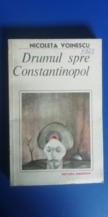 myh 712 - NICOLETA VOINESCU - DRUMUL SPRE CONSTANTINOPOL - ED 1983