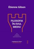 Filosofia in Evul Mediu - Etienne Gilson - Editura Trei