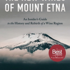 The New Wines of Mount Etna: An Insider's Guide to the History and Rebirth of a Wine Region