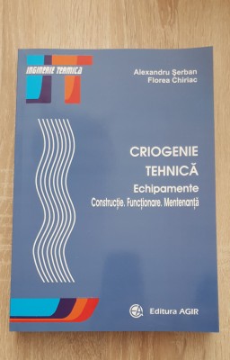 Criogenie tehnică. Echipamente. Construcție. Funcționare. Mentenanță - A. Șerban foto