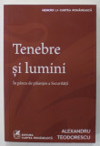 TENEBRE SI LUMINI IN PANZA DE PAIANJEN A SECURITATII de ALEXANDRU TEODORESCU , 2022