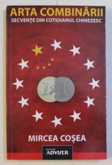 ARTA COMBINARII - SECVENTE DIN COTIDIANUL CHINEZESC de MIRCEA COSEA , 2013 *DEDICATIE foto