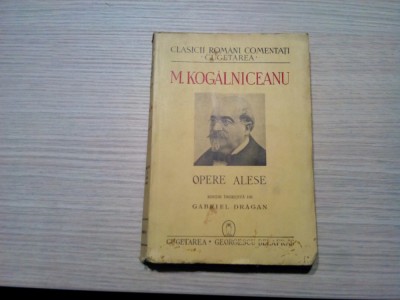 M. KOGALNICEANU Opere Alese - Gabriel Dragan (editie:) - Cugetarea, 1940, 328 p. foto