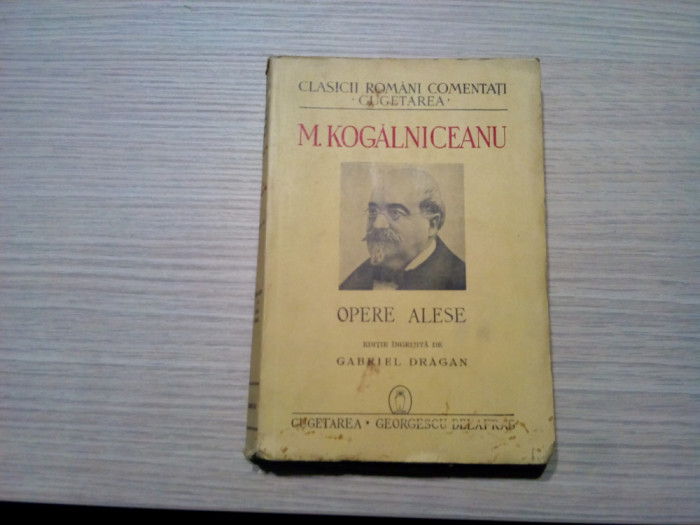 M. KOGALNICEANU Opere Alese - Gabriel Dragan (editie:) - Cugetarea, 1940, 328 p.