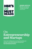 HBR's 10 Must Reads on Entrepreneurship and Startups (Featuring Bonus Article ""Why the Lean Startup Changes Everything"" by Steve Blank)
