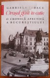 Orasul gasit in cutie, o cronica afectiva a Bucurestiului - Gabriela Tabacu