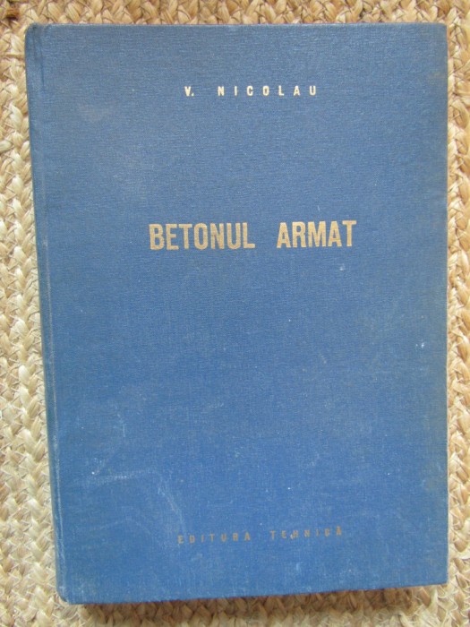 V. Nicolau - Betonul armat (Editia: 1962)