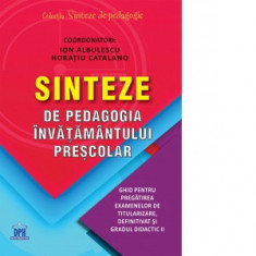 Sinteze de pedagogia invatamantului prescolar. Ghid pentru pregatirea examenelor de titularizare, definitivat si gradul didactic II