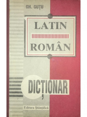 Gh. Guțu - Dicționar latin-rom&amp;acirc;n (editia 1993) foto